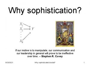 Why sophistication If our motive is to manipulate