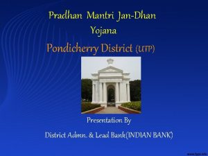 Pradhan Mantri JanDhan Yojana Pondicherry District UTP Presentation