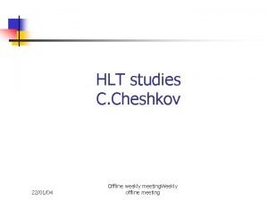 HLT studies C Cheshkov 220104 Offline weekly meeting