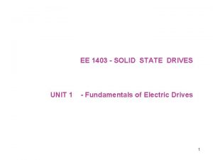 EE 1403 SOLID STATE DRIVES UNIT 1 Fundamentals