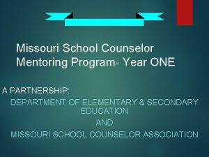Missouri School Counselor Mentoring Program Year ONE A