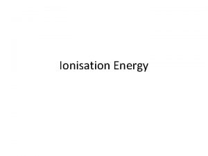 Ionisation Energy Definition of the first ionisation energy