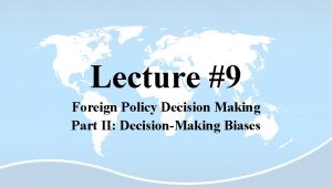 Lecture 9 Foreign Policy Decision Making Part II