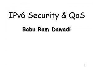 IPv 6 Security Qo S Babu Ram Dawadi