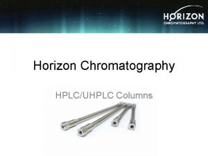 Horizon Chromatography HPLCUHPLC Columns Introduction Horizon new HPLC