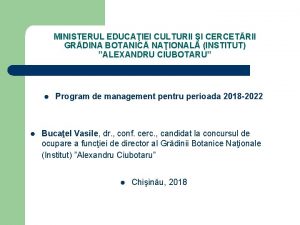 MINISTERUL EDUCAIEI CULTURII I CERCETRII GRDINA BOTANIC NAIONAL