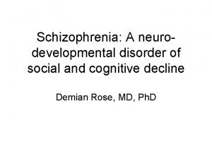 Schizophrenia A neurodevelopmental disorder of social and cognitive