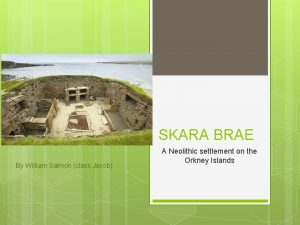 SKARA BRAE By William Salmon class Jacob A