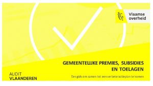 GEMEENTELIJKE PREMIES SUBSIDIES EN TOELAGEN Een gids om