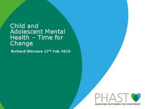 Child and Adolescent Mental Health Time for Change