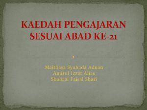 KAEDAH PENGAJARAN SESUAI ABAD KE21 Maithasa Syuhada Adnan