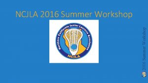 2016 Summer Workshop NCJLA 2016 Summer Workshop Kickoff