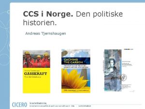 CCS i Norge Den politiske historien Andreas Tjernshaugen