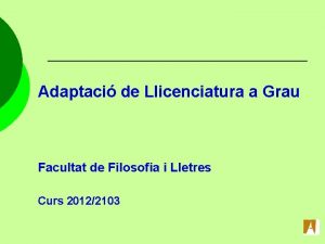 Adaptaci de Llicenciatura a Grau Facultat de Filosofia