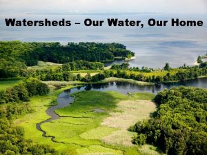 Watersheds Our Water Our Home What is a