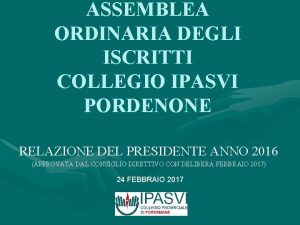 ASSEMBLEA ORDINARIA DEGLI ISCRITTI COLLEGIO IPASVI PORDENONE RELAZIONE