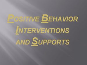 POSITIVE BEHAVIOR INTERVENTIONS AND SUPPORTS Optional PBIS is