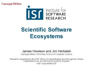 Scientific Software Ecosystems James Howison and Jim Herbsleb