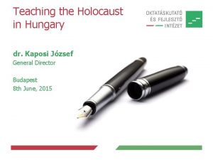 Teaching the Holocaust in Hungary dr Kaposi Jzsef