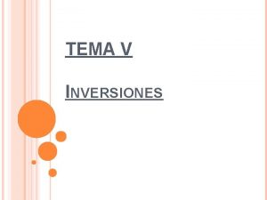 TEMA V INVERSIONES DEFINICIN Es la asignacin de