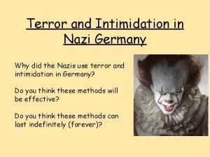 Terror and Intimidation in Nazi Germany Why did