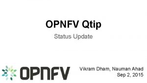 OPNFV Qtip Status Update Vikram Dham Nauman Ahad