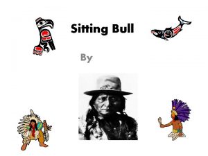 Sitting Bull By Childhood Sitting Bull was born