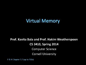 Virtual Memory Prof Kavita Bala and Prof Hakim