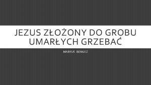 JEZUS ZOONY DO GROBU UMARYCH GRZEBA MARKUS BENGSZ