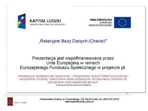 Relacyjne Bazy Danych Oracle Prezentacja jest wspfinansowana przez