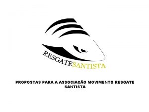 PROPOSTAS PARA A ASSOCIAO MOVIMENTO RESGATE SANTISTA PROPOSTAS