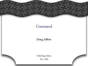 Command Doug Jeffries CS 490 Design Patterns May