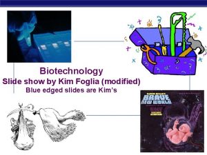Biotechnology Slide show by Kim Foglia modified Blue