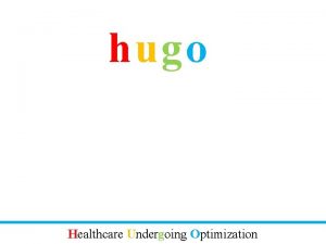 hugo Healthcare Undergoing Optimization hugo will transform our