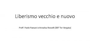 Liberismo vecchio e nuovo Proff Paolo Paesani e