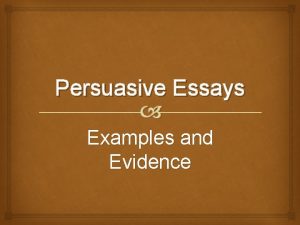 Persuasive Essays Examples and Evidence Persuasive Evidence In