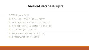 Android database sqlite NAMA KELOMPOK 1 RAGIL SETIAWAN