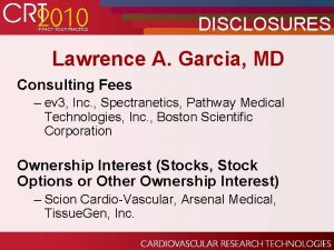 DISCLOSURES Lawrence A Garcia MD Consulting Fees ev