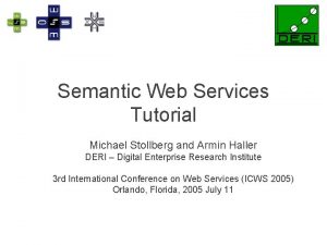 Semantic Web Services Tutorial Michael Stollberg and Armin