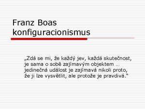 Franz Boas konfiguracionismus Zd se mi e kad