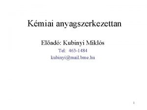 Kmiai anyagszerkezettan Elad Kubinyi Mikls Tel 463 1484