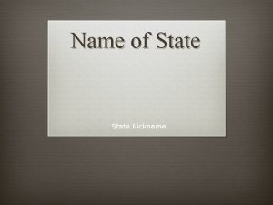 Name of State Nickname Name of State My