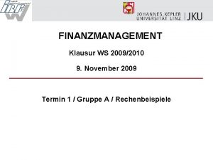 FINANZMANAGEMENT Klausur WS 20092010 9 November 2009 Termin