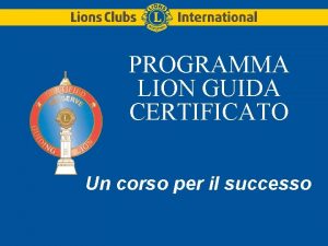 PROGRAMMA LION GUIDA CERTIFICATO Un corso per il