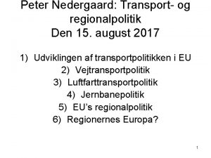 Peter Nedergaard Transport og regionalpolitik Den 15 august