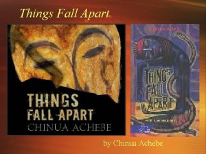 Things Fall Apart by Chinua Achebe Chinua Achebe