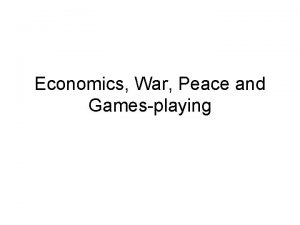 Economics War Peace and Gamesplaying War and peace