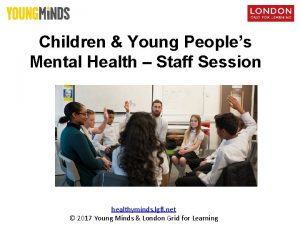 Children Young Peoples Mental Health Staff Session healthyminds