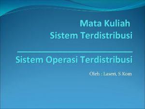 Mata Kuliah Sistem Terdistribusi Sistem Operasi Terdistribusi Oleh