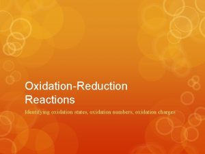 OxidationReduction Reactions Identifying oxidation states oxidation numbers oxidation